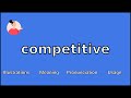COMPETITIVE - Meaning and Pronunciation