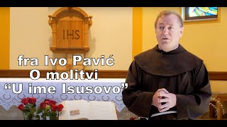 MOLITVA U IME ISUSOVO - fra Ivo Pavić