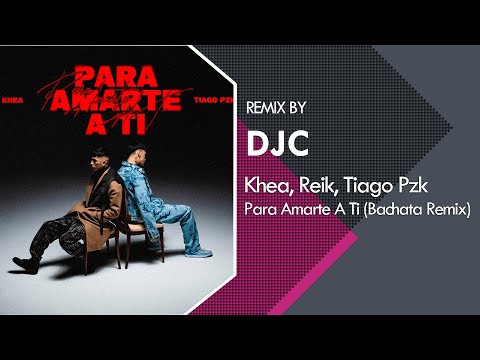 KHEA, Tiago PZK, REIK - PARA AMARTE A TI (Bachata Remix DJC)