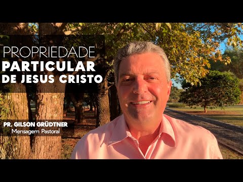 PRIVATE PROPERTY OF JESUS CHRIST | PASTORAL MESSAGE | PR. GILSON GRUDTNER
