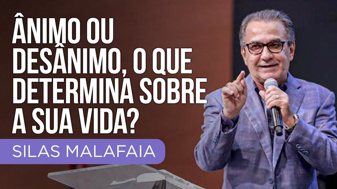 Pastor Silas Malafaia - Ânimo ou desânimo, o que determina sobre a sua vida?