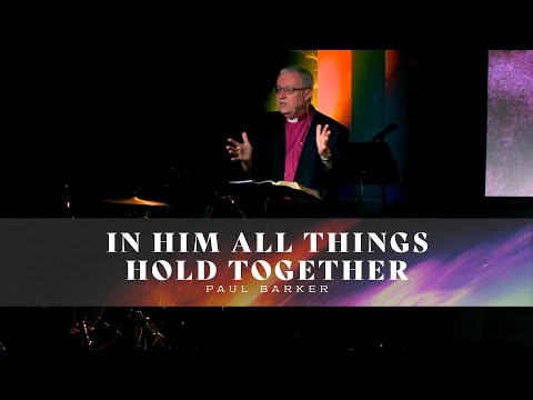 In Him All Things Hold Together | Paul Barker