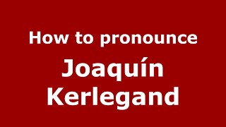 How to pronounce Joaquín Kerlegand