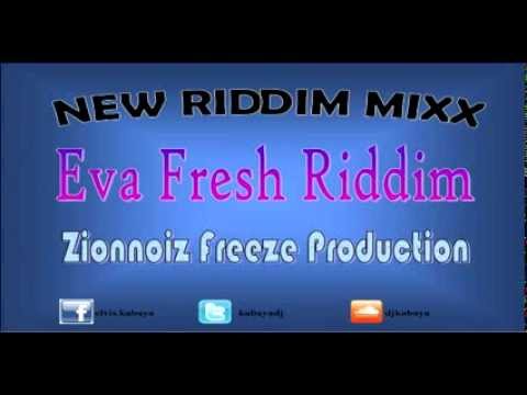 Eva Fresh Riddim MIX[July 2012] - Zionnoiz Freeze Production