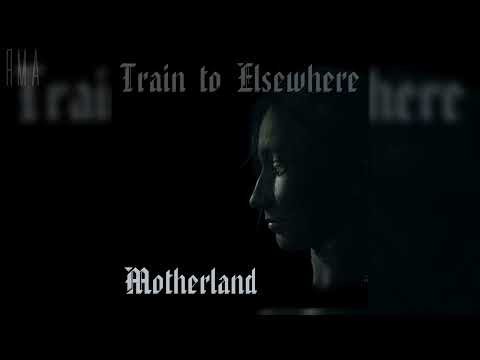 Train to Elsewhere - Motherland (Full EP)
