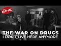 The War On Drugs - I Don't Live Here Anymore (live performance for The Current)