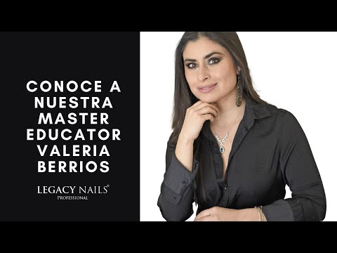 Conoce a nuestra Master Educator Valeria Berrios┃LEGACY NAILS