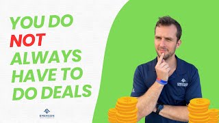 You Do NOT Always Have To Do Deals!