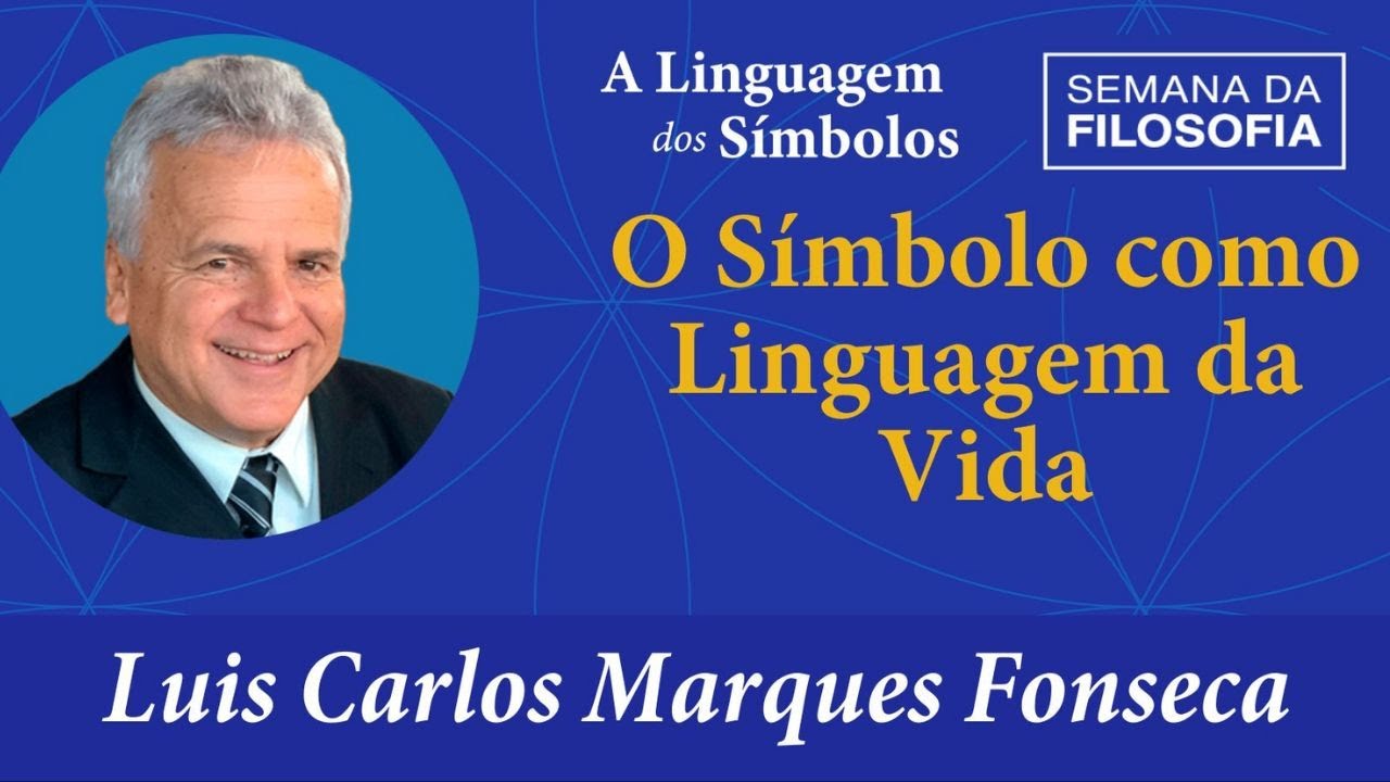 O Símbolo como Linguagem da Vida, com o Prof. Luis Carlos Marques Fonseca.