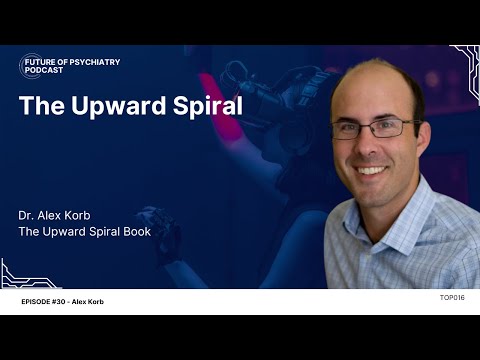 The Upward Spiral with Dr. Alex Korb