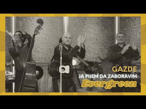 Gazde - Ja pijem da zaboravim (Evergreen)