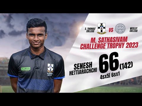 Senesh Hettiarachchi 66 (142) vs Wesley College - M. Sathasivam Challenge Trophy 2023