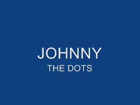 JOHNNY     THE DOTS