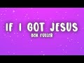Ben Fuller If I Got Jesus Lyrics