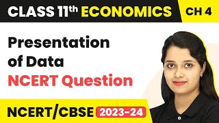 Presentation of Data - NCERT Question | Class 11 Economics - Statistics