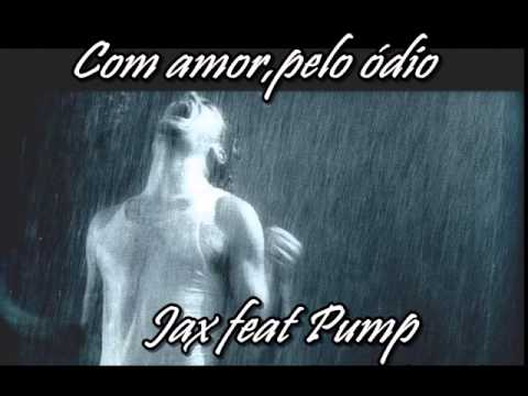 Jax feat Pump - Com amor, pelo 0dio!
