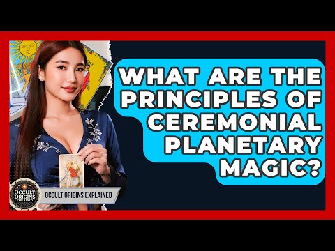 What Are The Principles Of Ceremonial Planetary Magic? - Occult Origins Explained
