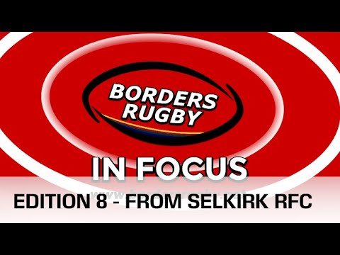 BORDERS RUGBY IN FOCUS - EDITION 8 - SELKIRK RFC