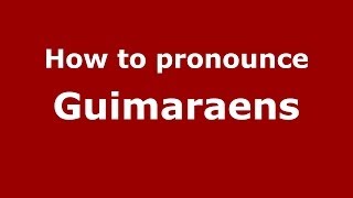 How to pronounce Guimaraens