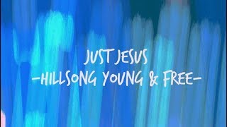 New!! Just Jesus-Hillsong Young and Free- Video Lyrics