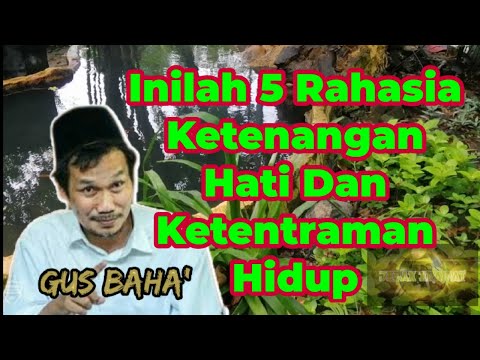 Gus Baha || 5 Rahasia Ketenangan Hati dan Ketentraman Hidup