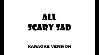 ALL - Scary Sad (Karaoke version)