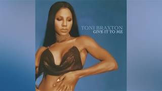 Toni Braxton - Give It to Me (Audio)