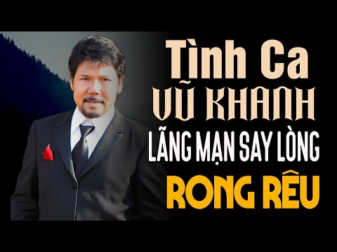 Vũ Khanh - Những Ca Khúc Nhạc Tình Ca Hay Nhất Của Vũ Khanh Chọn Lọc