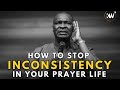 HOW TO BUILD A SYSTEMIC AND CONSISTENT PRAYER LIFE BY APOSTLE JOSHUA SELMAN
