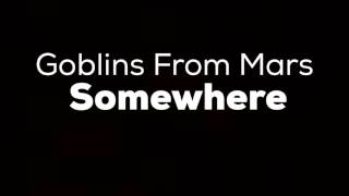 Download lagu Goblins From Mars - Somewhere mp3