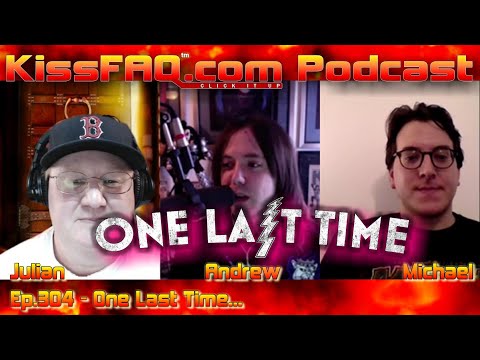 KissFAQ Podcast Ep.304 - One Last Time...