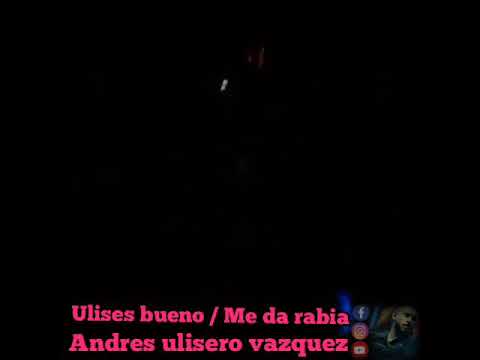 Ulises bueno me da rabia