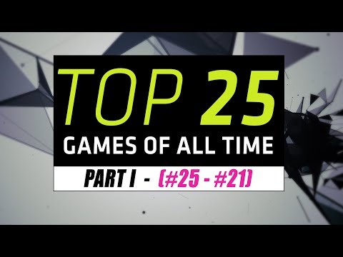 Top 25 Games Of All Time - Part 1 (of 5)