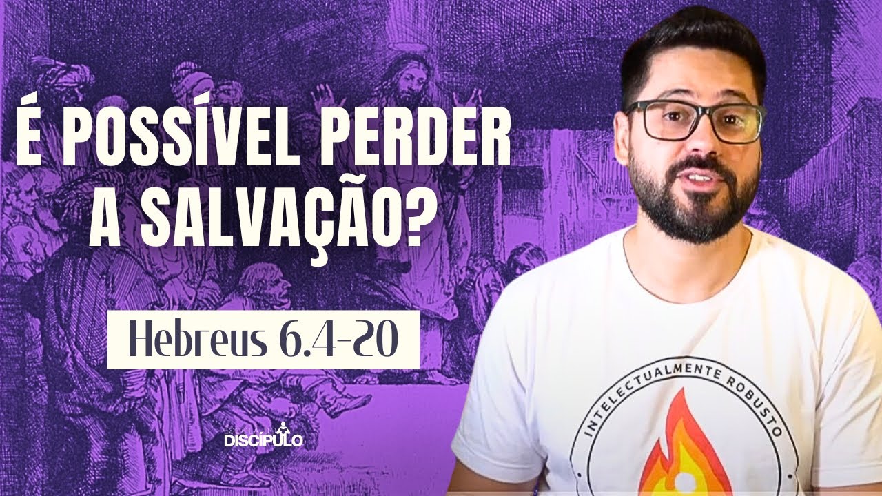 Perdemos a salvação ou perseveramos até o fim? | Hebreus 6.4-20