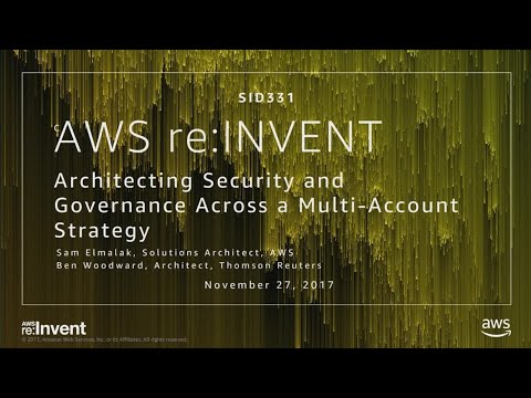 AWS re:Invent 2017: Architecting Security and Governance Across a Multi-Account Stra (SID331) AWS re:Invent 2017: Architecting Security and Governance Across a Multi-Account Stra (SID331)