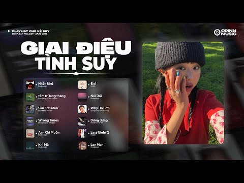 GIAI ĐIỆU TÌNH "SUY" #2 | Anh chỉ muốn em vui.. Nhắn Nhủ, tâm trí lang thang | Playlist Rap Melodic