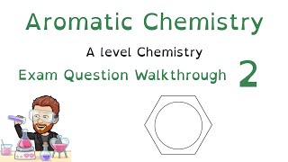 Aromatic Chemistry | A level Chemistry Exam Question Walkthrough