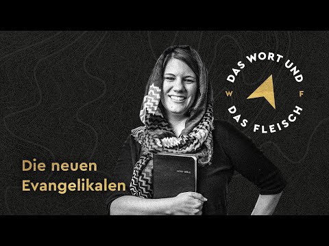 DAS WORT & DAS FLEISCH | 10. Die neuen Evangelikalen