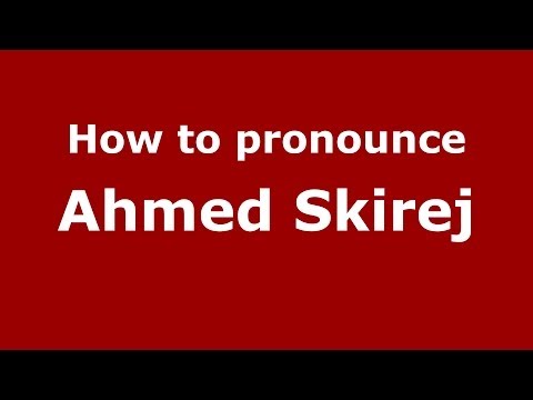 How to pronounce Ahmed Skirej (Arabic/Morocco) - PronounceNames.com