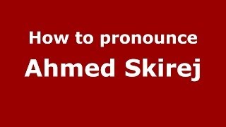 How to pronounce Ahmed Skirej