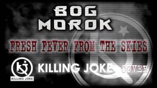 Bog-Morok - Fresh Fever From The Skies- [Killing Joke Cover]
