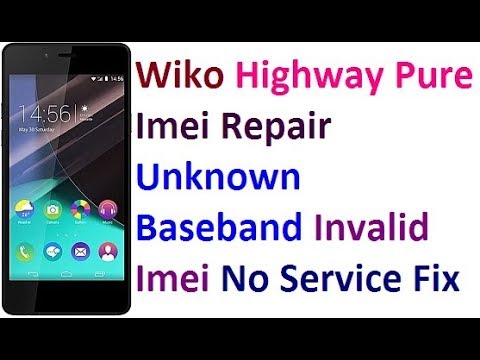 Wiko Highway Pure Imei Repair Unknown Baseband Invalid Imei No Service Fix 100% Ok