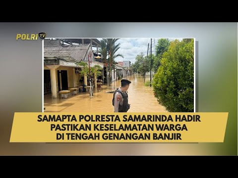 SAMAPTA POLRESTA SAMARINDA HADIR PASTIKAN KESELAMATAN WARGA DI TENGAH GENANGAN BANJIR