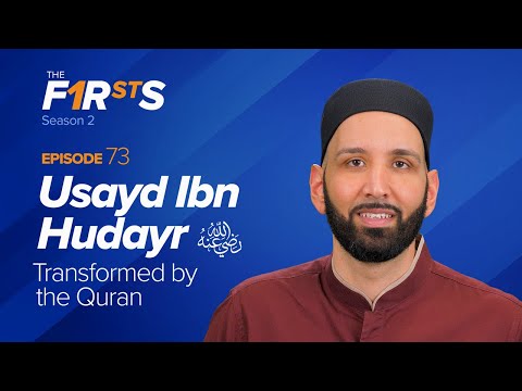 Usayd Ibn Hudayr (ra): Transformed by the Quran | The Firsts | Dr. Omar Suleiman