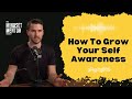 How To Grow Your Self Awareness: The Key To Understanding Yourself