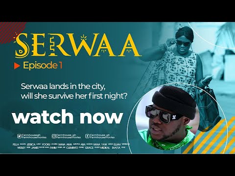 WATCH: SERWAA TV SERIES EPISODE 1 | WILL SERWAA SURVIVE HER FIRST NIGHT IN THE CITY?