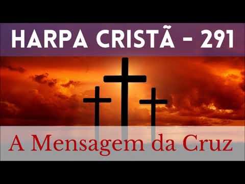 Harpa Cristã - 291 - A Mensagem da Cruz - Levi - (com letra)