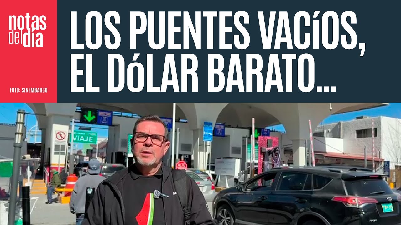 #Crónica desde Ciudad Juárez ¬ Los puentes vacíos, el dólar barato…