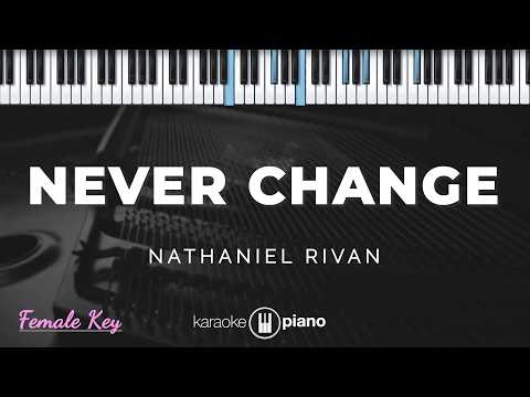 Never Change - Nathaniel Rivan | KARAOKE PIANO - FEMALE KEY