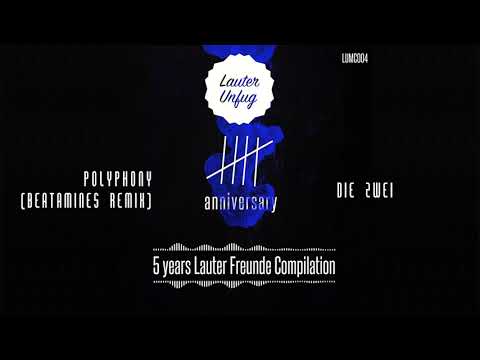 5 Years Lauter Unfug - D!e Zwe! - Polyphony (Beatamines Remix)
